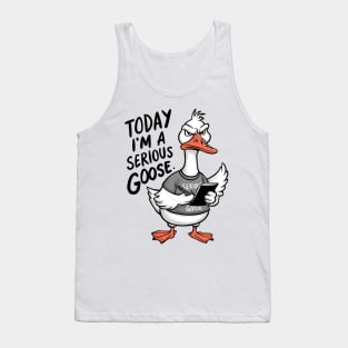 Today I'm A Serious Goose Tank Top